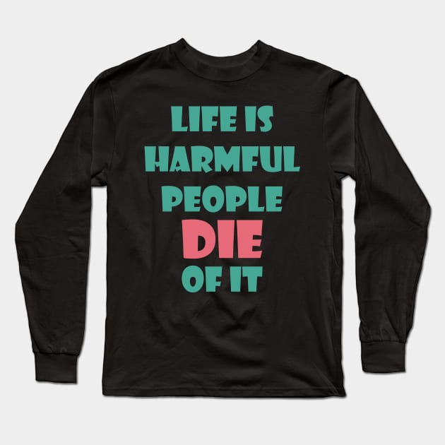 Life Is Harmful People Die Of It Long Sleeve T-Shirt by NAKLANT